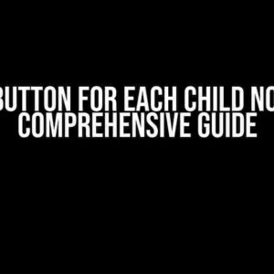 Add Button for Each Child Node: A Comprehensive Guide