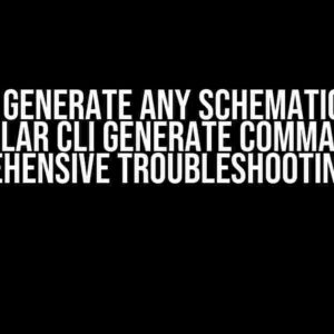 Cannot Generate any Schematics using Angular CLI generate command: A Comprehensive Troubleshooting Guide