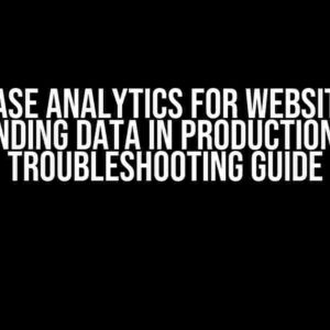 Firebase Analytics for Website Not Sending Data in Production: A Troubleshooting Guide