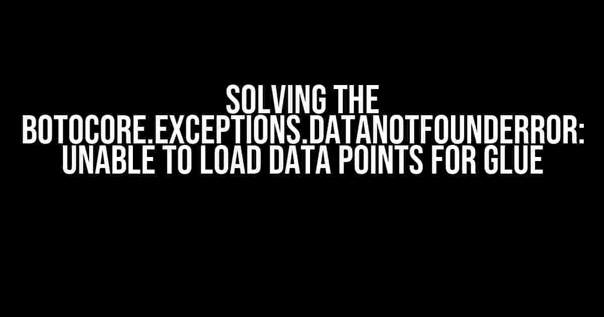 Solving the Botocore.exceptions.DataNotFoundError: Unable to Load Data Points for Glue