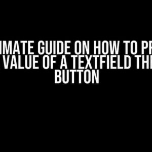 The Ultimate Guide on How to Properly Set the Value of a TextField Through a Button