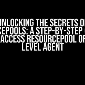 Unlocking the Secrets of ResourcePools: A Step-by-Step Guide on How to Access ResourcePool of Higher Level Agent