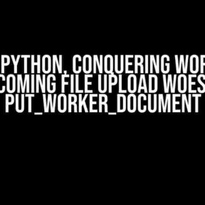 Using Python, Conquering Workday: Overcoming File Upload Woes with put_worker_document